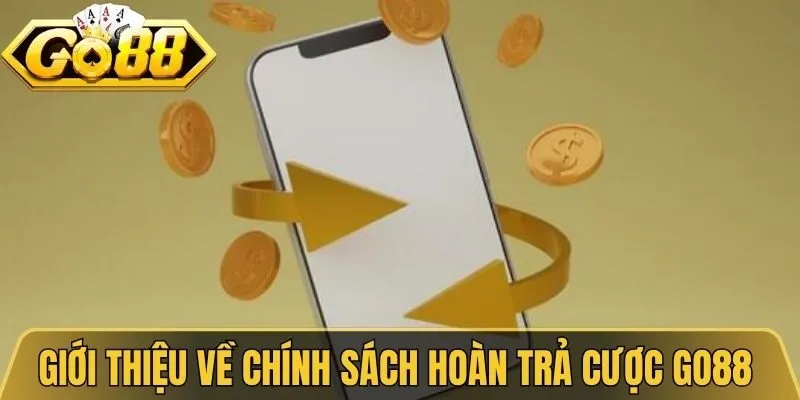 Giới thiệu về chính sách hoàn trả cược Go88 