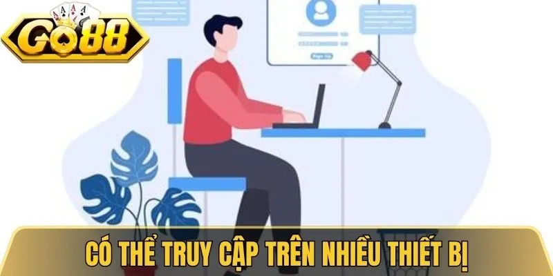 Có thể truy cập trên nhiều thiết bị