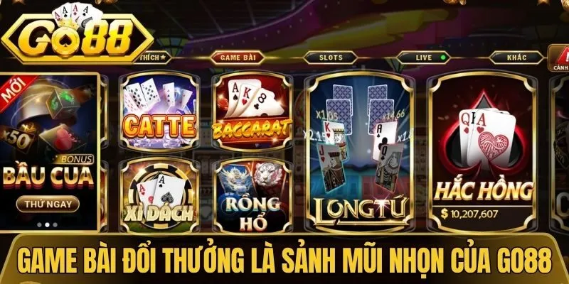 Game Bài Đổi Thưởng - Sảnh Chơi Được Lòng Hội Viên Go88 1 Game bài đổi thưởng là sảnh mũi nhọn của Go88