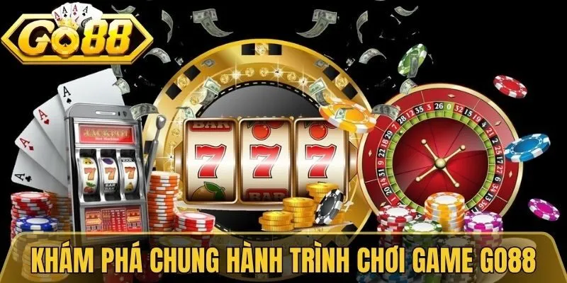 Khám phá chung hành trình chơi game Go88