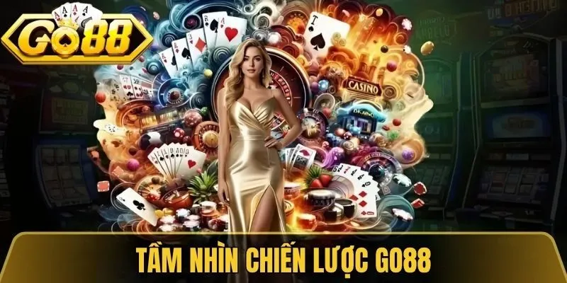 Giới Thiệu Go88 - Sân Chơi Cá Cược Đổi Thưởng Uy Tín 2 Tầm nhìn chiến lược Go88