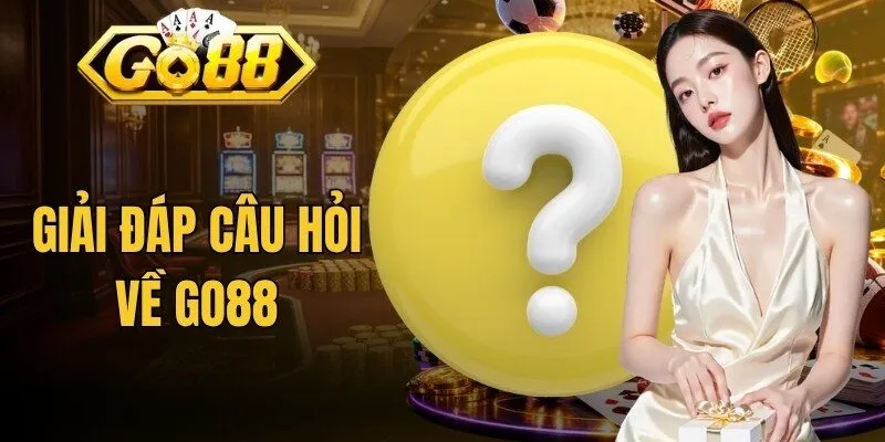 Go88 21 Giải đáp câu hỏi về Go88