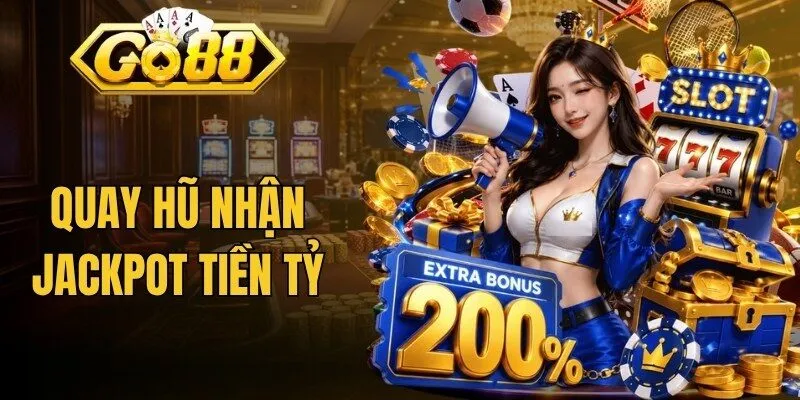 Go88 18 Quay hũ nhận jackpot tiền tỷ