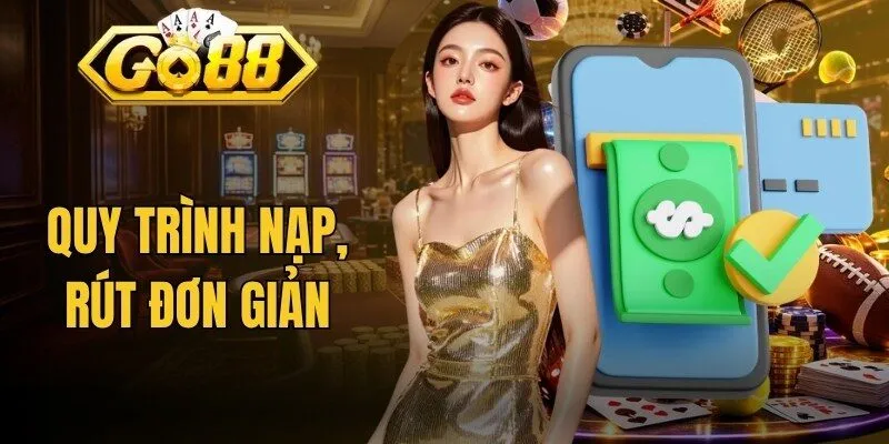 Go88 20 Quy trình nạp, rút đơn giản