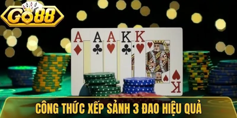 Mậu Binh Go88 - Trải Nghiệm Đấu Trí Xếp Chi Cực Kịch Tính 4 Công thức xếp sảnh 3 đao hiệu quả