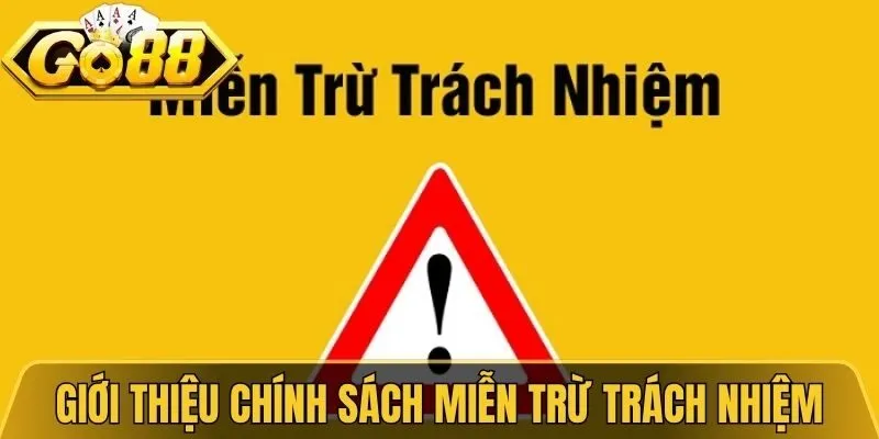Miễn Trừ Trách Nhiệm Go88 - Chi Tiết Quy Định Cần Biết 2026 1 Giới thiệu chính sách miễn trừ trách nhiệm Go88