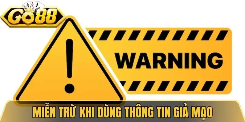 Miễn Trừ Trách Nhiệm Go88 - Chi Tiết Quy Định Cần Biết 2026 3 Miễn trừ trách nhiệm Go88 khi dùng thông tin giả mạo
