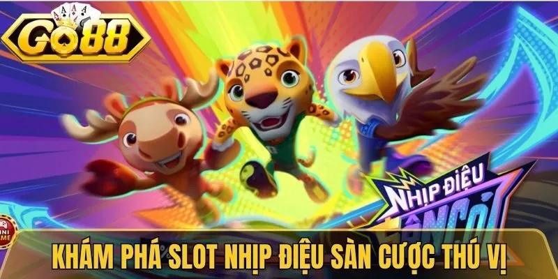 Nổ Hũ Go88 - Điểm Đến Săn Jackpot Cực Kỳ Khủng Mỗi Ngày 2 Khám phá slot Nhịp Điệu Sàn Cược thú vị