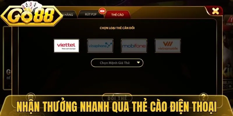 Rút Tiền Go88 Nhanh Với Quy Trình Đơn Giản Và An Toàn 1 Nhận thưởng nhanh qua thẻ cào điện thoại