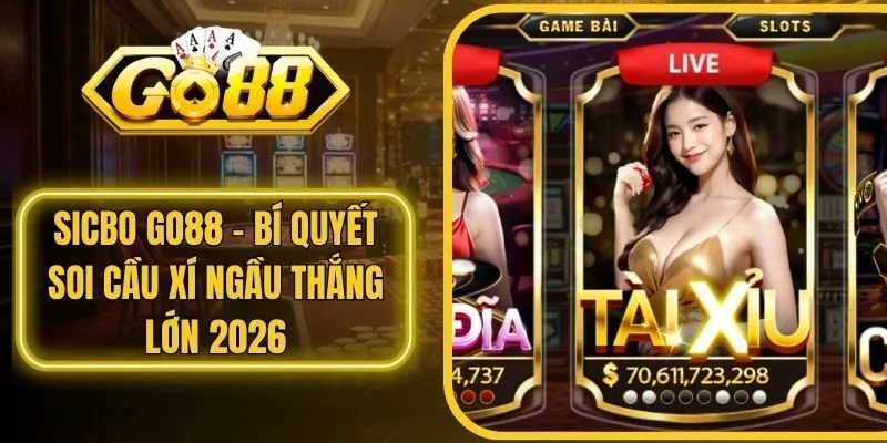 Sicbo Go88 - Bí Quyết Soi Cầu Xí Ngầu Thắng Lớn 2026