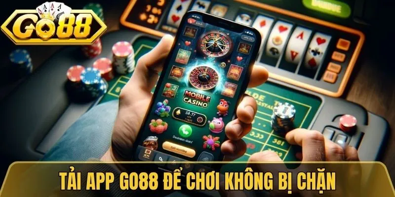 Tải app Go88 để chơi không bị chặn