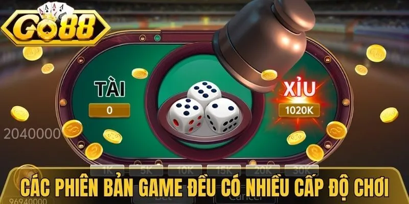 Tài Xỉu Go88 - Game Chơi Đặc Sắc Với Nhiều Phiên Bản 2 Các phiên bản game đều có nhiều cấp độ chơi