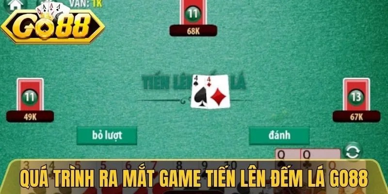 Quá trình ra mắt game tiến lên đếm lá Go88