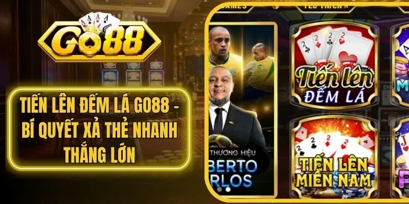Tiến Lên Đếm Lá Go88 - Bí Quyết Xả Thẻ Nhanh Thắng Lớn